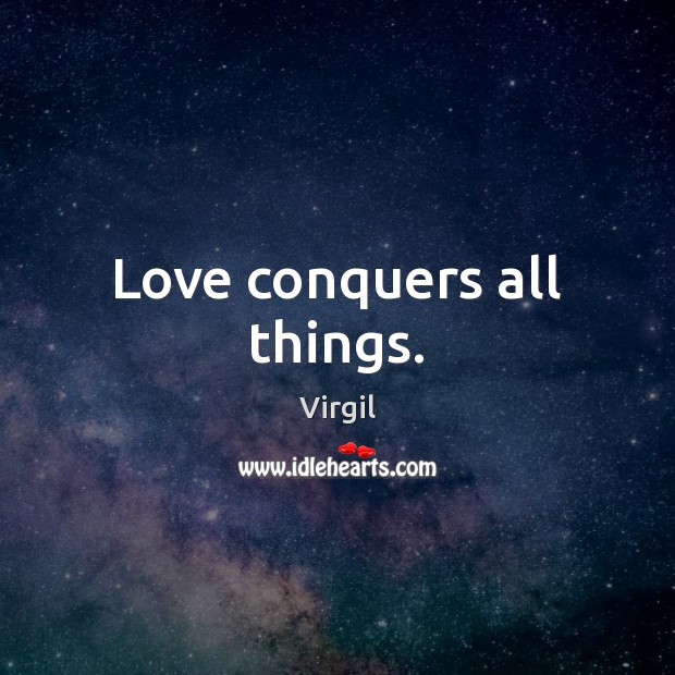 Love conquers all things. Image