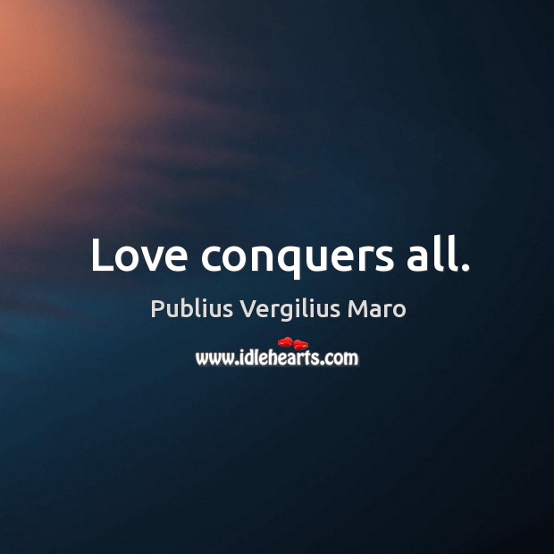 Love conquers all. Publius Vergilius Maro Picture Quote