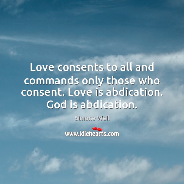 Love consents to all and commands only those who consent. Love is Image