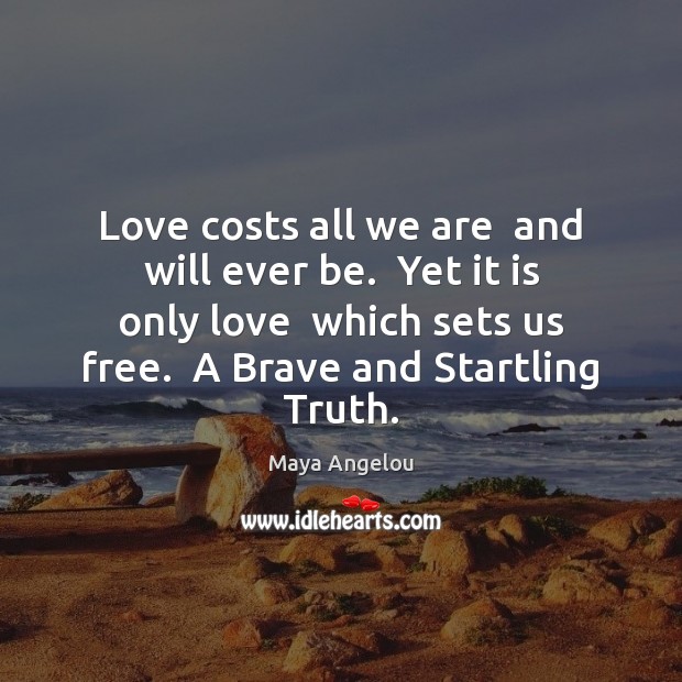Love costs all we are  and will ever be.  Yet it is Image