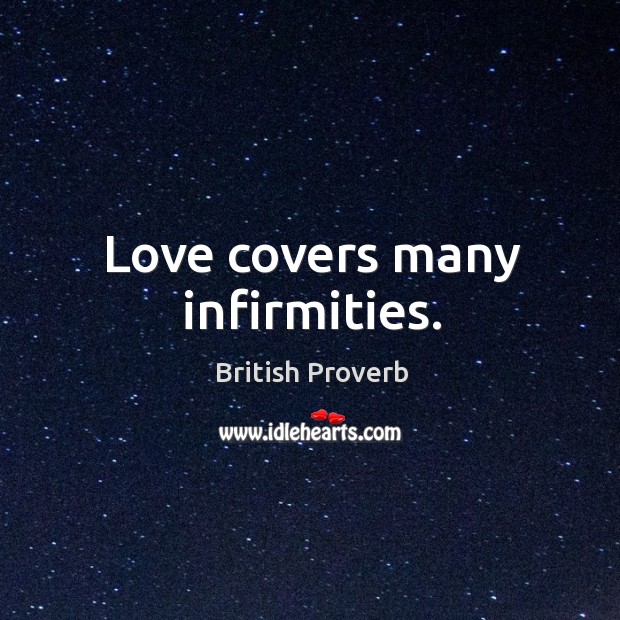 Love covers many infirmities. British Proverbs Image