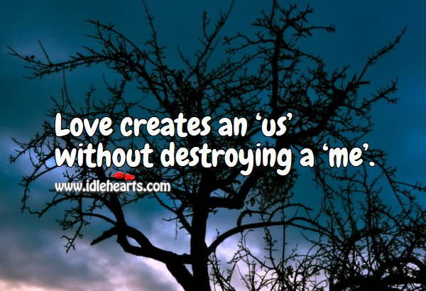 Love creates an ‘us’ without destroying a ‘me’. Love Quotes Image