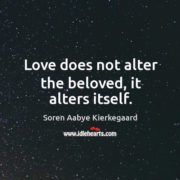 Love does not alter the beloved, it alters itself. Image