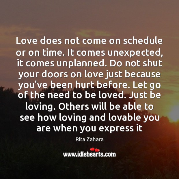 Love does not come on schedule or on time. It comes unexpected, Rita Zahara Picture Quote