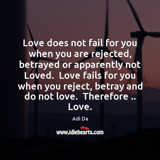 Love does not fail for you when you are rejected, betrayed or Image