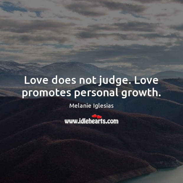 Love does not judge. Love promotes personal growth. Image