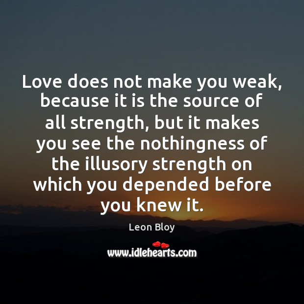 Love does not make you weak, because it is the source of Image
