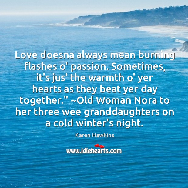 Love doesna always mean burning flashes o’ passion. Sometimes, it’s jus’ the Karen Hawkins Picture Quote