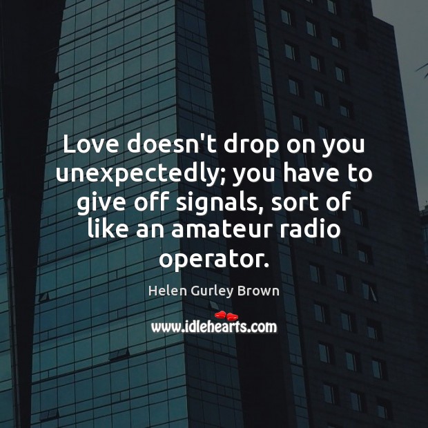 Love doesn’t drop on you unexpectedly; you have to give off signals, Image