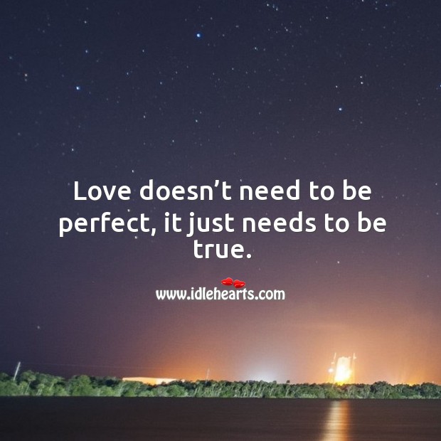 Love doesn’t need to be perfect, it just needs to be true. Image