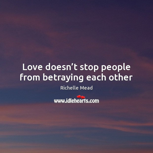 Love doesn’t stop people from betraying each other Image