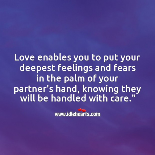 Love enables you to put your deepest feelings and fears in the palm of your partner’s hand Love Quotes Image