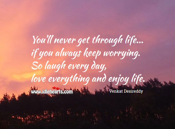 Laugh every day, love everything and enjoy life. Positive Quotes Image