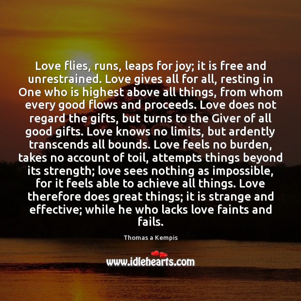 Love flies, runs, leaps for joy; it is free and unrestrained. Love Image
