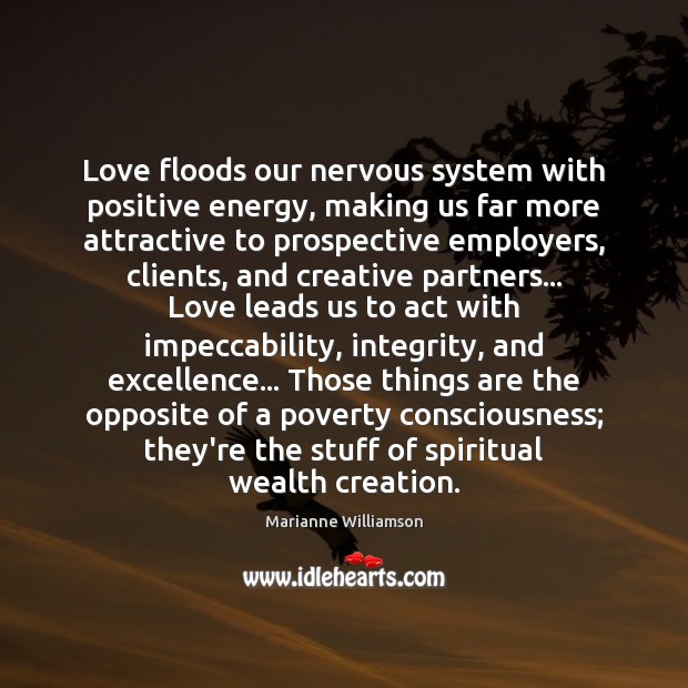 Love floods our nervous system with positive energy, making us far more Marianne Williamson Picture Quote