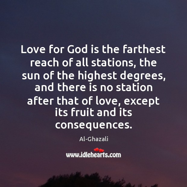 Love for God is the farthest reach of all stations, the sun Al-Ghazali Picture Quote