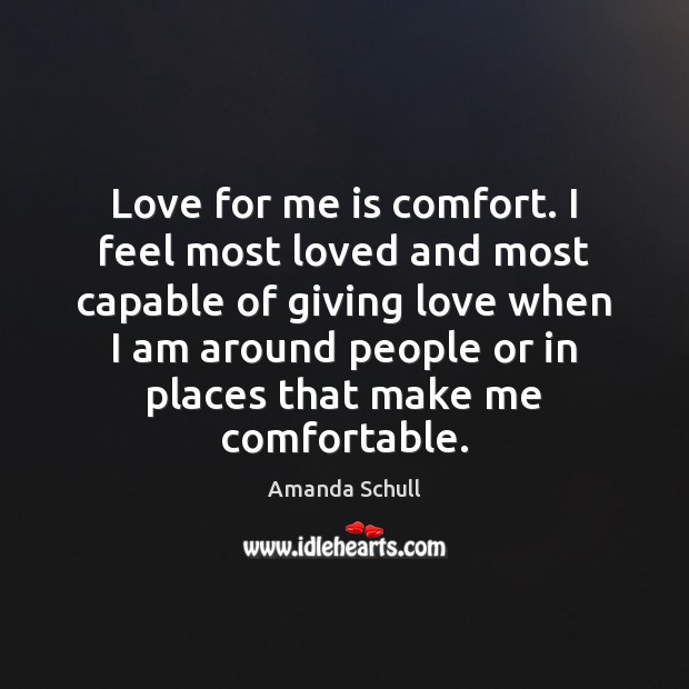 Love for me is comfort. I feel most loved and most capable Image