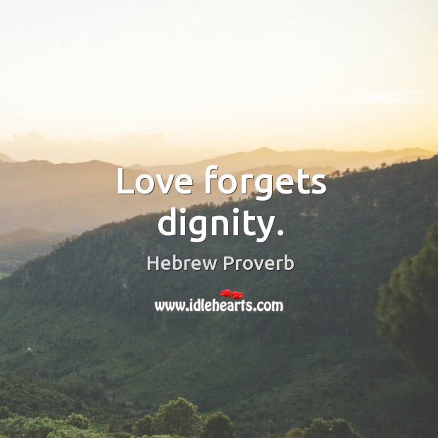 Love forgets dignity. Hebrew Proverbs Image