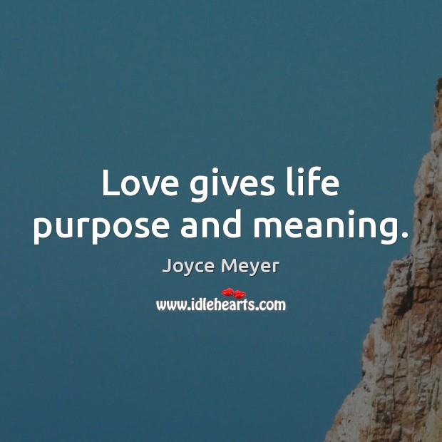Love gives life purpose and meaning. Image