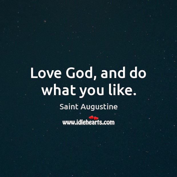 Love God, and do what you like. Image