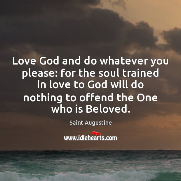 Love God and do whatever you please: for the soul trained in Saint Augustine Picture Quote