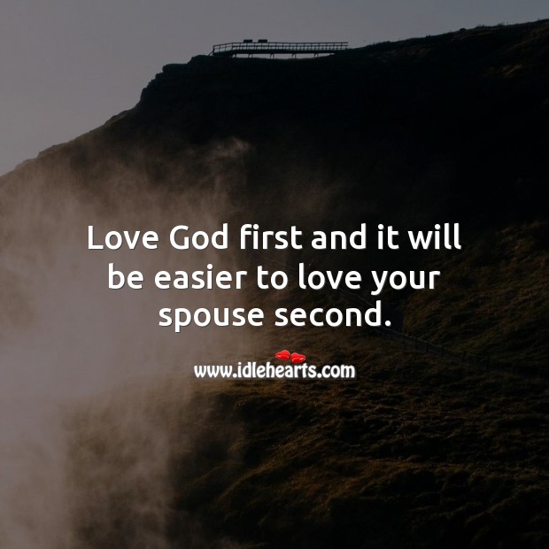 Love God first and it will be easier to love your spouse. Marriage Quotes Image
