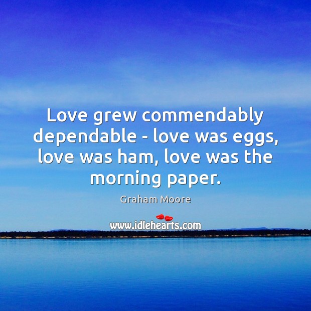 Love grew commendably dependable – love was eggs, love was ham, love Image