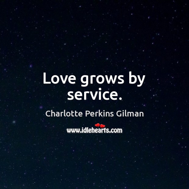 Love grows by service. Image