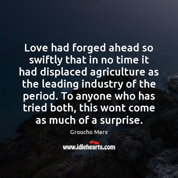 Love had forged ahead so swiftly that in no time it had Groucho Marx Picture Quote