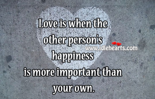 Love is when the other person’s happiness Happiness Quotes Image