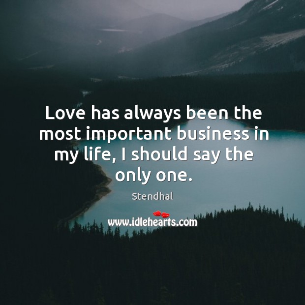 Love has always been the most important business in my life, I should say the only one. Image
