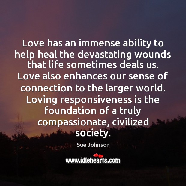Love has an immense ability to help heal the devastating wounds that 
