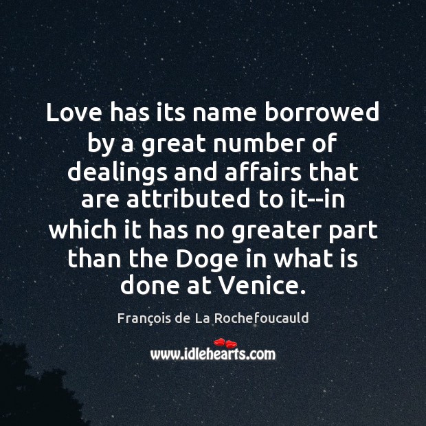 Love has its name borrowed by a great number of dealings and 