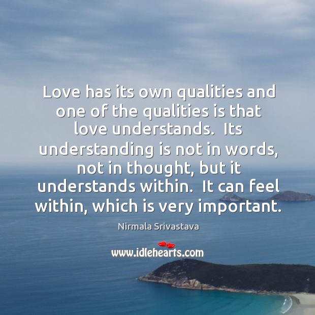 Love has its own qualities and one of the qualities is that Nirmala Srivastava Picture Quote