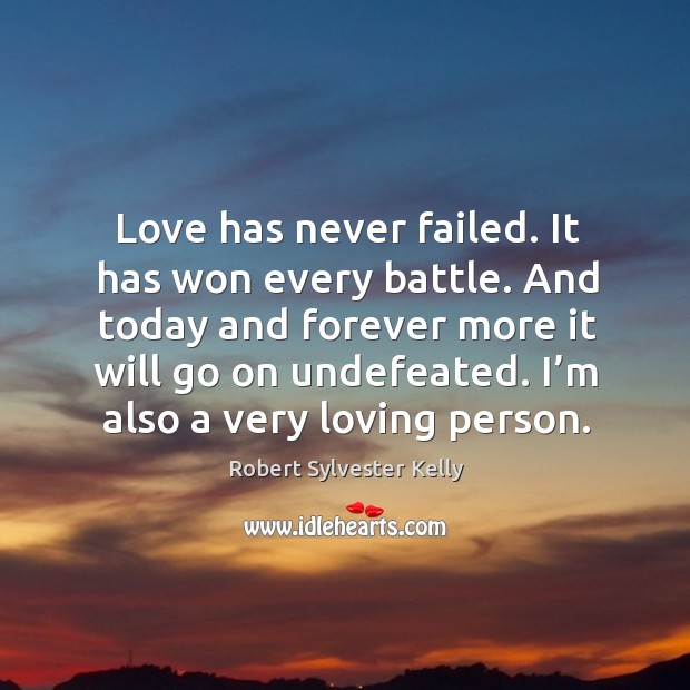 Love has never failed. It has won every battle. Robert Sylvester Kelly Picture Quote