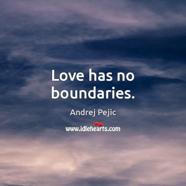 Love has no boundaries. Andrej Pejic Picture Quote