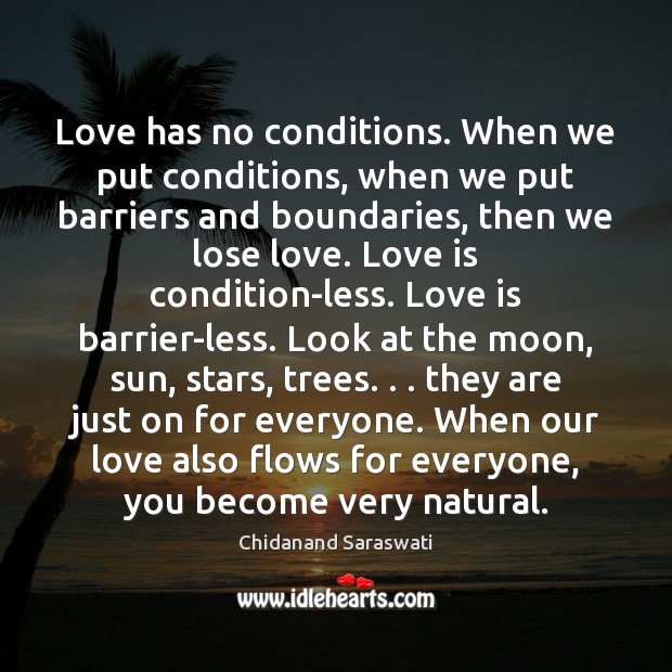 Love has no conditions. When we put conditions, when we put barriers Image