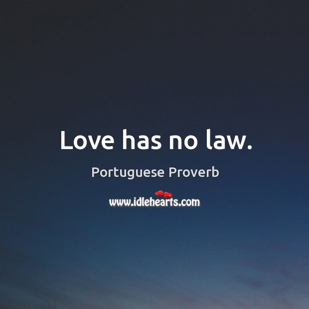 Love has no law. Portuguese Proverbs Image