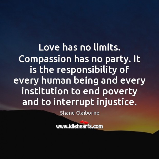 Love has no limits. Compassion has no party. It is the responsibility Image