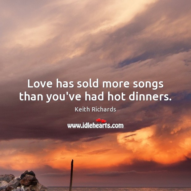 Love has sold more songs than you’ve had hot dinners. Image