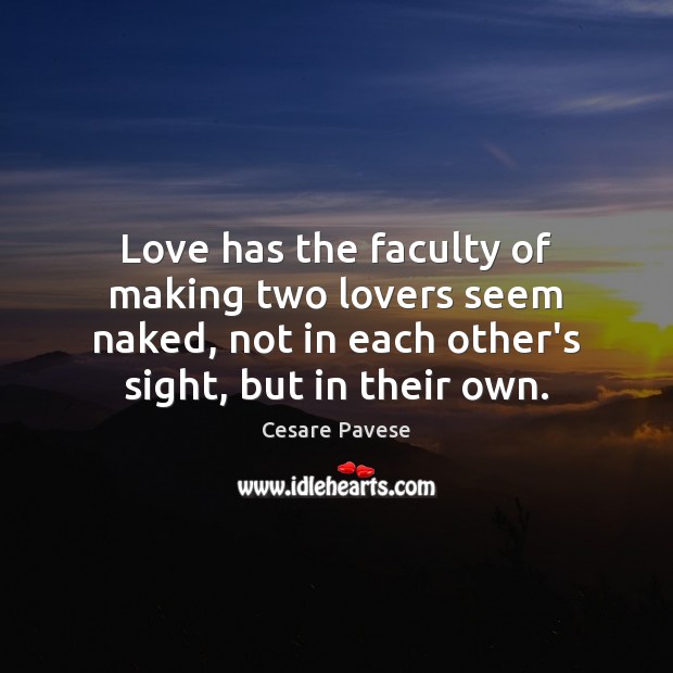 Love has the faculty of making two lovers seem naked, not in Cesare Pavese Picture Quote