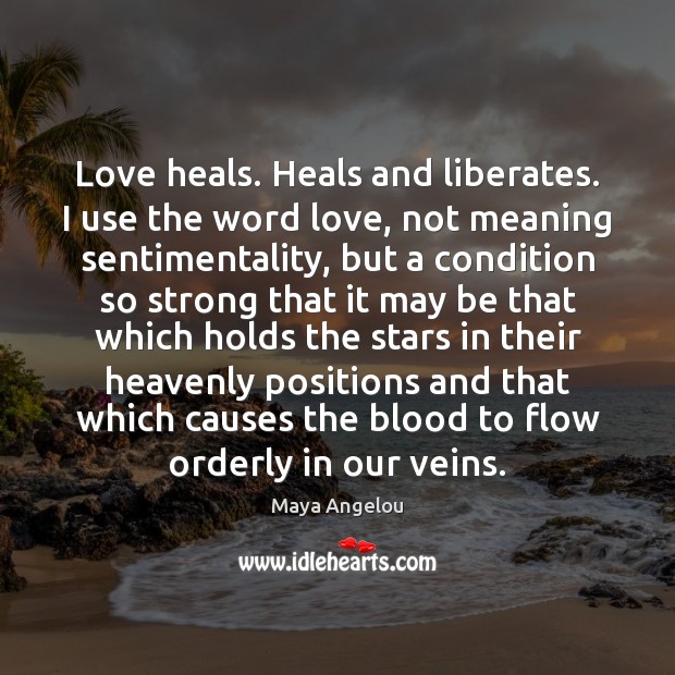 Love heals. Heals and liberates. I use the word love, not meaning Maya Angelou Picture Quote