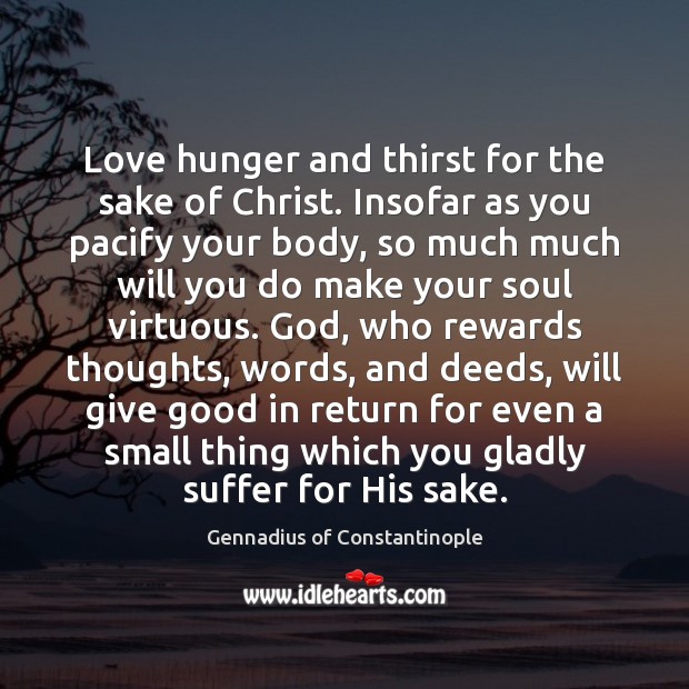 Love hunger and thirst for the sake of Christ. Insofar as you Image