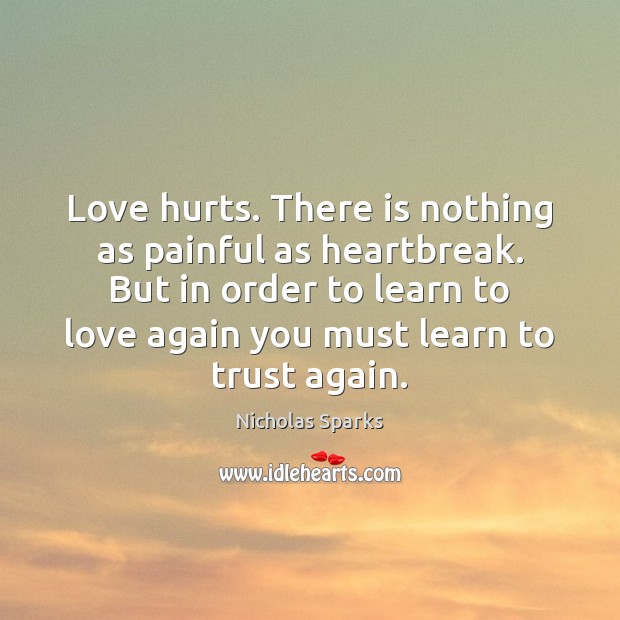 Love hurts. There is nothing as painful as heartbreak. But in order Love Hurts Quotes Image
