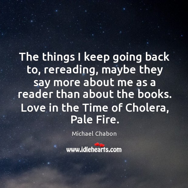 Love in the time of cholera, pale fire. Michael Chabon Picture Quote