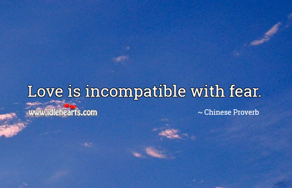Love is incompatible with fear. Image