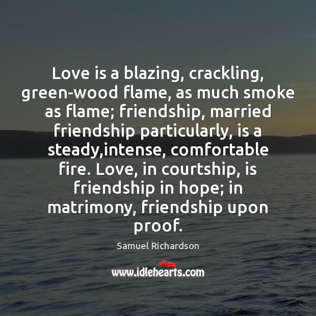 Love is a blazing, crackling, green-wood flame, as much smoke as flame; Image