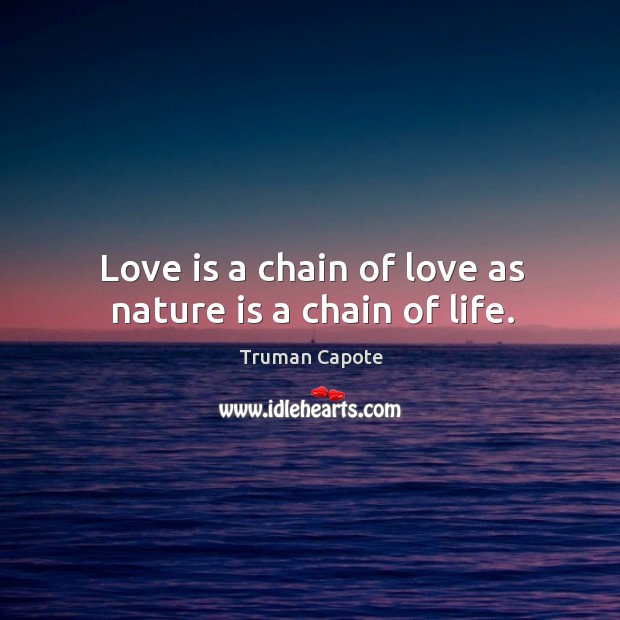 Love is a chain of love as nature is a chain of life. Image