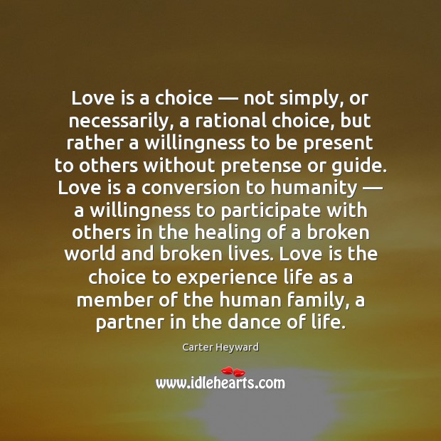 Love is a choice — not simply, or necessarily, a rational choice, but Carter Heyward Picture Quote
