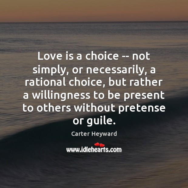 Love is a choice — not simply, or necessarily, a rational choice, Love Is Quotes Image